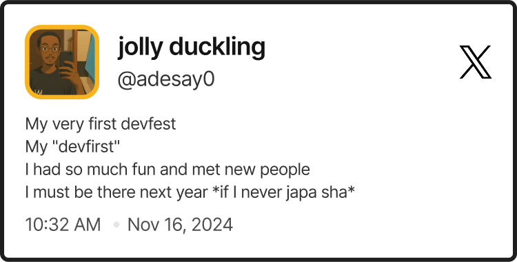 @adesay0's tweet on DevFest Lagos 2024 saying: 'My very first devfest. My &ldquo;devfirst&rdquo;. I had so much fun and met new people. I must be there next year *if I never japa sha*'